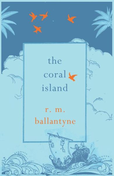 Cover for R. M. Ballantyne · The Coral Island (Paperback Book) (2014)