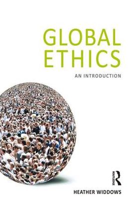 Global Ethics: An Introduction - Widdows, Heather (University of Birmingham, UK) - Livros - Taylor & Francis Ltd - 9781844652815 - 1 de agosto de 2014