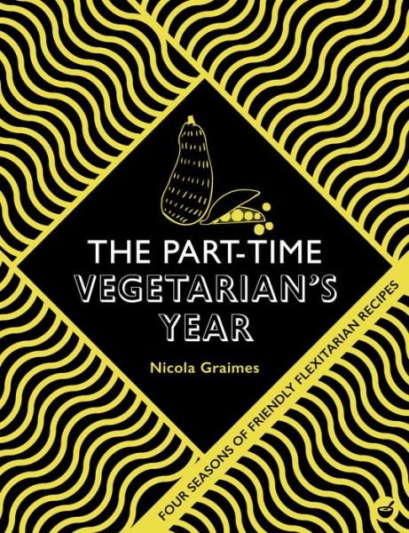 Cover for Nicola Graimes · The Part-Time Vegetarian's Year: Four Seasons of Flexitarian Recipes (Hardcover bog) [New edition] (2020)
