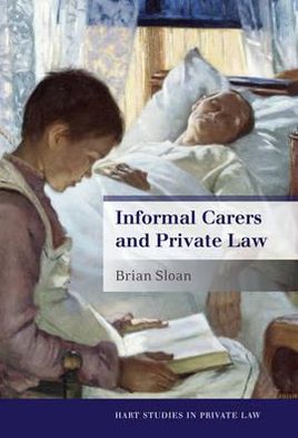 Cover for Sloan, Brian (University of Cambridge) · Informal Carers and Private Law - Hart Studies in Private Law (Gebundenes Buch) (2012)