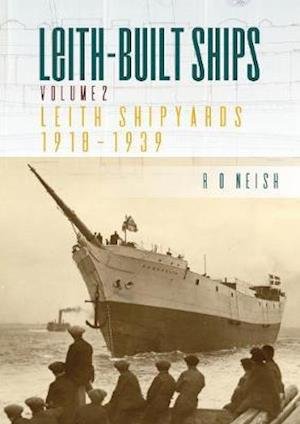 Cover for R.O. Neish · Leith-Built Ships: Vol. II, Leith Shipyards 1918-1939 (Paperback Book) [2 New edition] (2021)