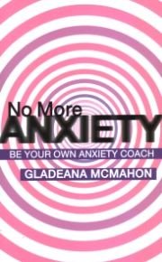 Cover for Gladeana McMahon · No More Anxiety!: Be Your Own Anxiety Coach (Paperback Book) (2005)