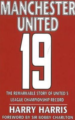 Cover for Harry Harris · 19: The Remarkable Story of United's League Championship Record (Hardcover bog) (2011)