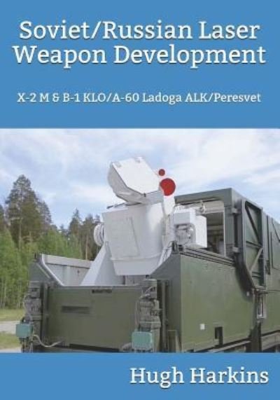 Cover for Hugh Harkins · Soviet / Russian Laser Weapon Development: X-2 M &amp; B-1 KLO/A-60 Ladoga ALK / Peresvet (Paperback Book) (2019)