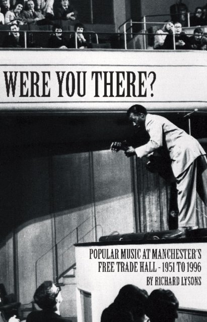 Cover for Richard Lysons · Were You There?: Popular Music at Manchester's Free Trade Hall - 1951 to 1996 (Hardcover Book) (2020)