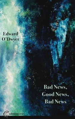 Cover for Edward O'Dwyer · Bad News, Good News, Bad News (Paperback Book) (2017)