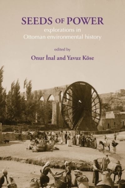 Cover for Seeds of Power: Explorations in Ottoman Environmental History (Paperback Book) (2023)