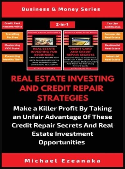 Cover for Michael Ezeanaka · Real Estate Investing And Credit Repair Strategies (2 Books In 1) (Hardcover Book) (2019)