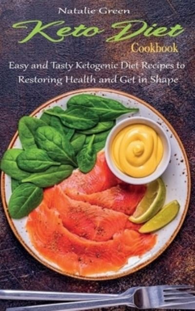 Cover for Green · Keto Diet Cookbook: Easy and Tasty Ketogenic Diet Recipes to Restoring Health and Get in Shape (Inbunden Bok) (2021)