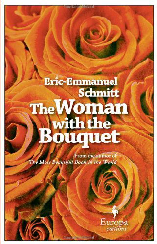 The Woman with the Bouquet - Eric-emmanuel Schmitt - Books - Europa Editions - 9781933372815 - August 31, 2010