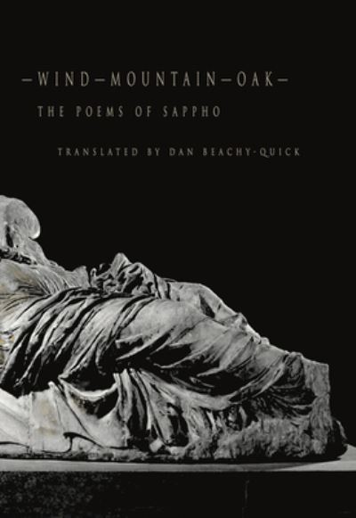 Wind-Mountain-Oak: The Poems of Sappho - Dan Beachy Quick - Books - Tupelo Press, Incorporated - 9781946482815 - June 1, 2023