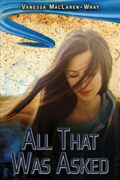 Cover for Vanessa MacLaren-Wray · All That Was Asked (Book) (2020)