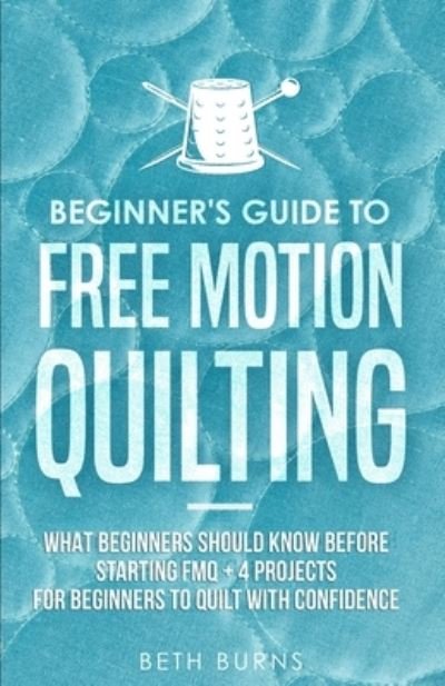 Cover for Beth Burns · Beginner's Guide to Free Motion Quilting (Pocketbok) (2020)