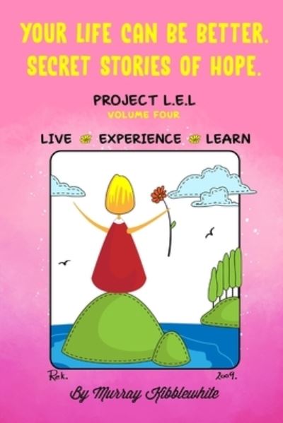 Your Life Can Be Better. Secret Stories of Hope Volume Four - Murray Kibblewhite - Książki - STAMPA GLOBAL - 9781951585815 - 14 grudnia 2020