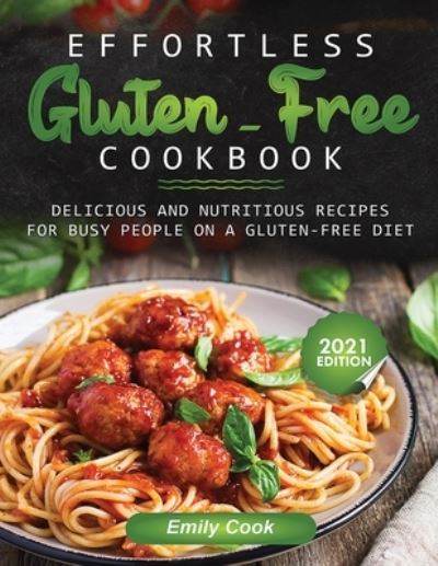 Cover for Emily Cook · Effortless Gluten-Free Cookbook: Delicious and Nutritious Recipes for Busy People on a Gluten-Free Diet (Paperback Book) (2020)