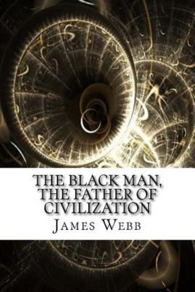 Cover for James Morris Webb · The Black Man, the Father of Civilization (Taschenbuch) (2017)