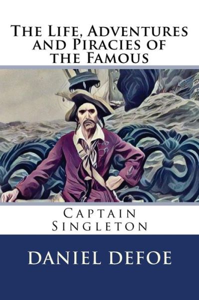 The Life, Adventures and Piracies of the Famous Captain Singleton - Daniel Defoe - Books - Createspace Independent Publishing Platf - 9781976348815 - September 12, 2017