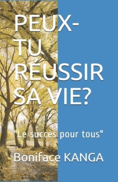 Cover for Boniface Kanga · Peux-Tu Reussir Sa Vie?: &quot;Le succes pour tous&quot; (Paperback Book) (2021)