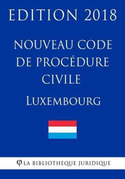 Cover for La Bibliotheque Juridique · Nouveau Code de proc dure civile du Luxembourg - Edition 2018 (Pocketbok) (2018)