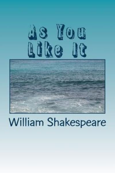 As You Like It - William Shakespeare - Bøger - Createspace Independent Publishing Platf - 9781986686815 - 29. marts 2018