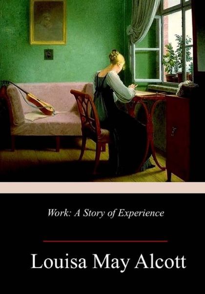 Work - Louisa May Alcott - Books - Createspace Independent Publishing Platf - 9781986756815 - March 30, 2018