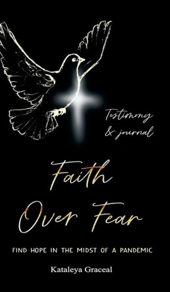 Cover for Kataleya Graceal · Faith Over Fear : Find Hope in the Midst of a Pandemic: Testimony and Journal edition : 2 (Hardcover Book) (2022)