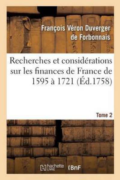 Cover for Francois Veron Duverger de Forbonnais · Recherches Et Considerations Sur Les Finances de France de l'Annee 1595 A l'Annee 1721 Tome 2 - Sciences Sociales (Pocketbok) (2016)