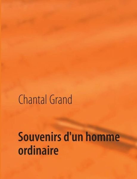 Cover for Chantal Grand · Souvenirs D'un Homme Ordinaire (Paperback Book) [French edition] (2013)