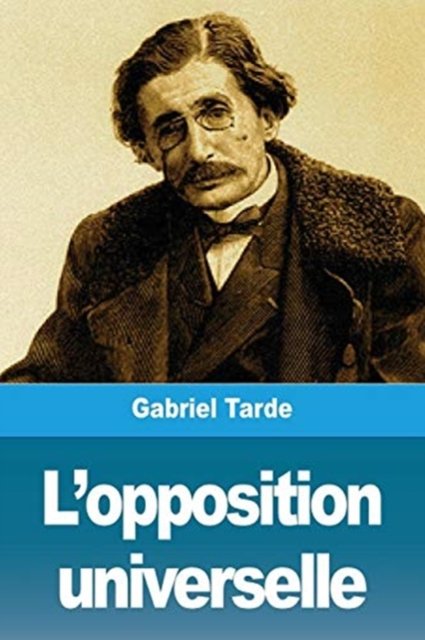 Cover for Gabriel Tarde · L'opposition universelle (Paperback Book) (2019)