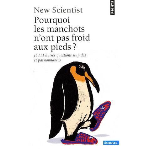 Cover for New Scientist · Pourquoi Les Manchots N'Ont Pas Froid Aux Pieds ?. Et 111 Autres Questions Stupides Et Passionnantes (Pocketbok) (2009)