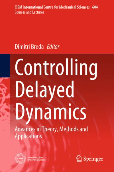 Controlling Delayed Dynamics: Advances in Theory, Methods and Applications - CISM International Centre for Mechanical Sciences - Dimitri Breda - Bøger - Springer International Publishing AG - 9783031009815 - 20. september 2022