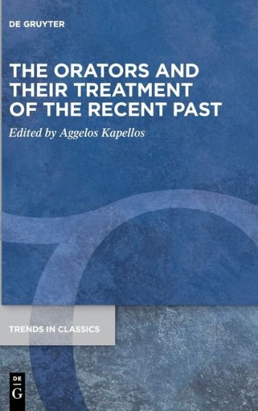 Cover for Aggelos Kapellos · The Orators and Their Treatment of the Recent Past (Hardcover Book) (2022)