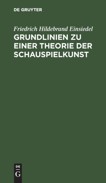 Cover for Friedrich Hildebrand Einsiedel · Grundlinien Zu Einer Theorie der Schauspielkunst (Book) (1901)