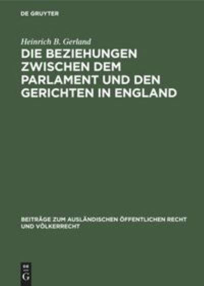 Cover for Heinrich B. Gerland · Beziehungen Zwischen Dem Parlament und Den Gerichten in England (Book) (1928)