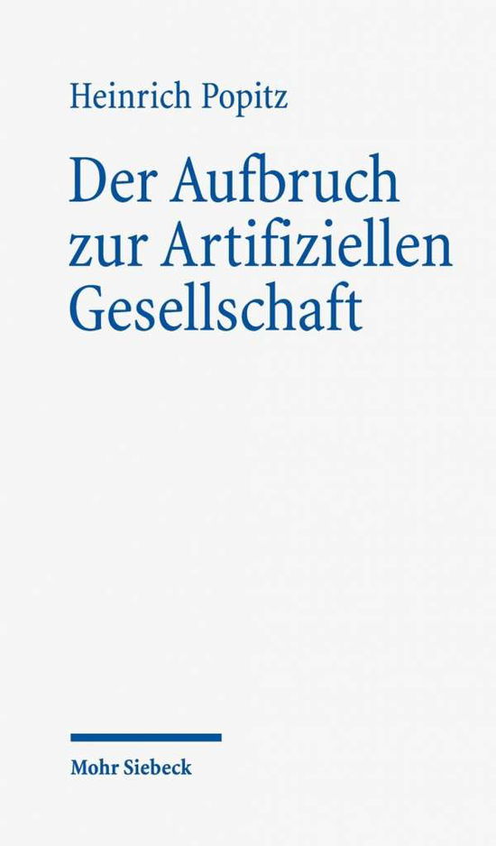 Der Aufbruch zur Artifiziellen Gesellschaft: Zur Anthropologie der Technik - Heinrich Popitz - Books - Mohr Siebeck - 9783161463815 - April 20, 1995