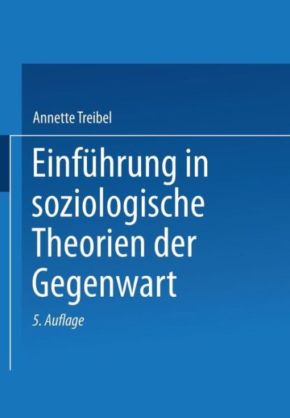 Cover for Annette Treibel · Einfuhrung in Soziologische Theorien Der Gegenwart - Universitatstaschenbucher (Paperback Book) [5th 5. Aufl. 2000. Softcover Reprint of the Origin edition] (2013)