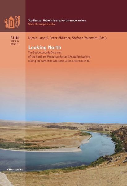 Cover for Nicola Laneri · Looking North the Socioeconomic Dynamics of the Northern Mesopotamian and Anatolian Regions During the Late Third and Early Second Millennium BC (Hardcover Book) (2012)