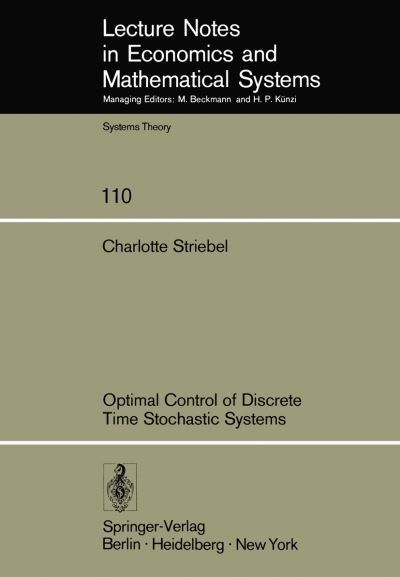 Cover for Charlotte Striebel · Optimal Control of Discrete Time Stochastic Systems - Lecture Notes in Economics and Mathematical Systems (Paperback Book) (1975)