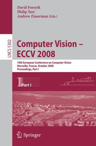 Cover for David Forsyth · Computer Vision - ECCV 2008: 10th European Conference on Computer Vision, Marseille, France, October 12-18, 2008, Proceedings, Part I - Lecture Notes in Computer Science (Paperback Book) [2008 edition] (2008)