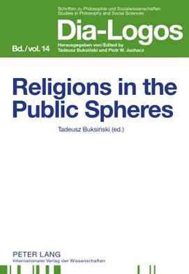 Cover for Tadeusz Buksinski · Religions in the Public Spheres - DIA-LOGOS (Hardcover Book) [New edition] (2011)