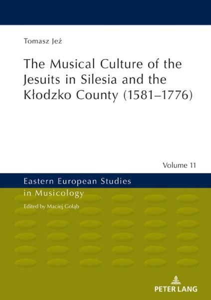 Tomasz Jez · The Musical Culture of the Jesuits in Silesia and the Klodzko County (1581-1776) - Eastern European Studies in Musicology (Innbunden bok) [New edition] (2019)