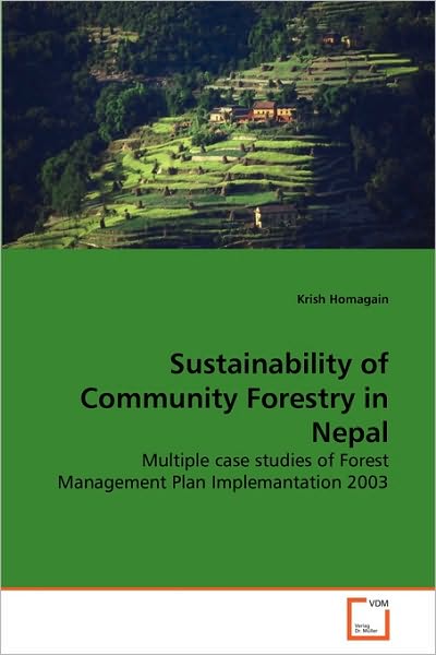 Cover for Krish Homagain · Sustainability of Community Forestry in Nepal: Multiple Case Studies of Forest Management Plan Implemantation 2003 (Paperback Book) (2010)