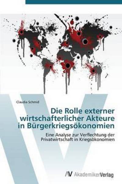 Cover for Schmid Claudia · Die Rolle Externer Wirtschafterlicher Akteure in Burgerkriegsokonomien (Paperback Book) (2011)