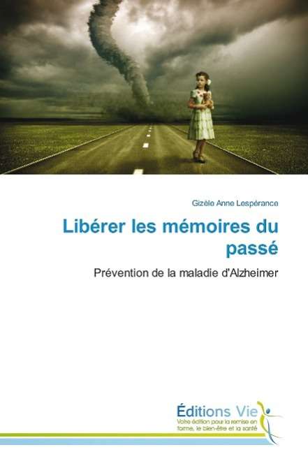 Cover for Gizèle Anne Lespérance · Libérer Les Mémoires Du Passé: Prévention De La Maladie D'alzheimer (Paperback Book) [French edition] (2018)