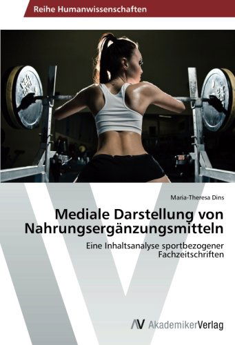 Mediale Darstellung Von Nahrungsergänzungsmitteln: Eine Inhaltsanalyse Sportbezogener Fachzeitschriften - Maria-theresa Dins - Livros - AV Akademikerverlag - 9783639676815 - 31 de outubro de 2014