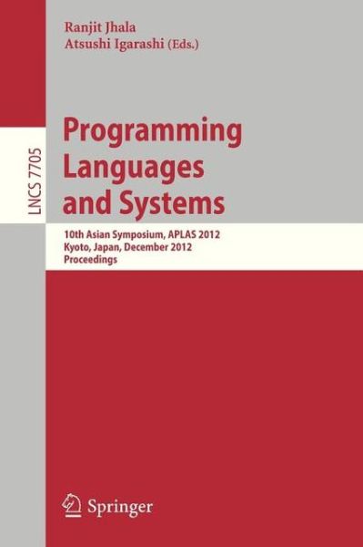 Programming Languages and Systems: 10th Asian Symposium, APLAS 2012, Kyoto, Japan, December 11-13, 2012, Proceedings - Lecture Notes in Computer Science - Ranjit Jhala - Livros - Springer-Verlag Berlin and Heidelberg Gm - 9783642351815 - 29 de outubro de 2012