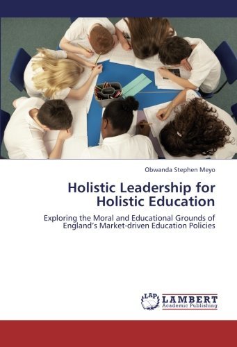 Cover for Obwanda Stephen Meyo · Holistic Leadership for Holistic Education: Exploring the Moral and Educational Grounds of England's Market-driven Education Policies (Paperback Book) (2012)