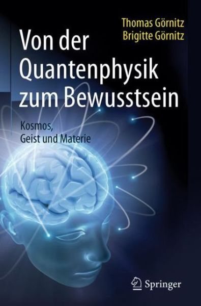 Cover for Thomas Gornitz · Von der Quantenphysik zum Bewusstsein: Kosmos, Geist und Materie (Hardcover Book) (2016)