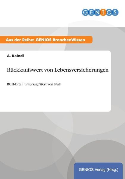 Cover for A Kaindl · Ruckkaufswert von Lebensversicherungen: BGH-Urteil untersagt Wert von Null (Paperback Book) (2015)