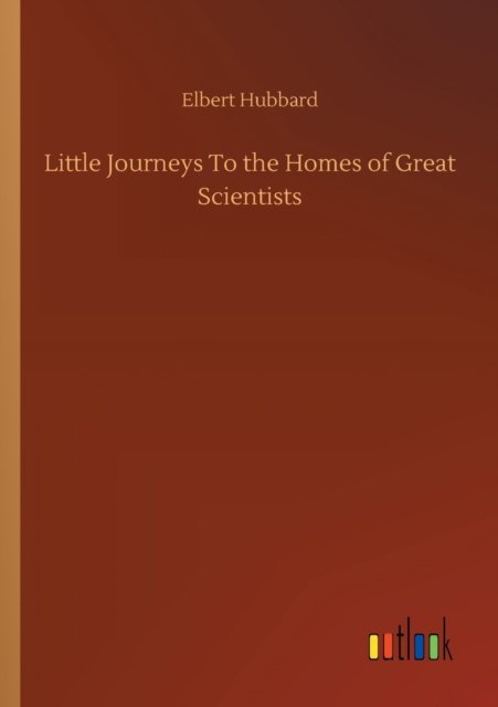 Cover for Elbert Hubbard · Little Journeys To the Homes of Great Scientists (Pocketbok) (2020)
